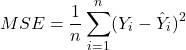 \begin{align*}          MSE = \frac{1}{n}\sum_{i=1}^{n} (Y_i - \hat{Y}_i)^2 \end{align*}